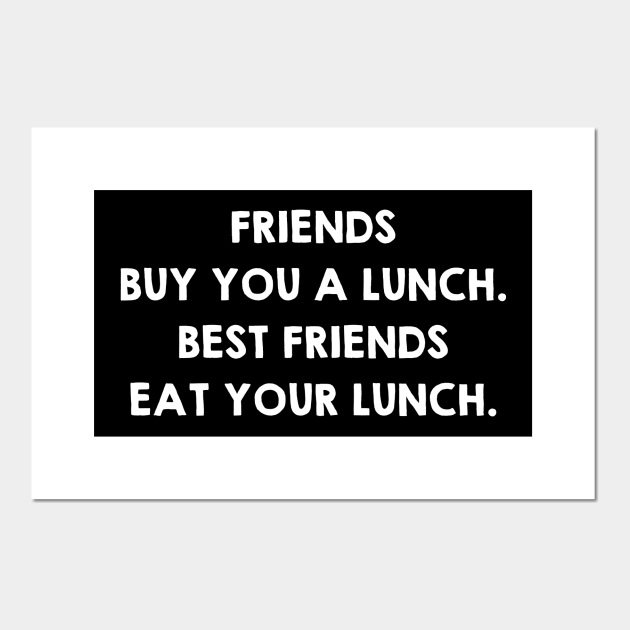 Real Friends Eat Your Lunch. Funny Friendship Quotes / Sayings Gifts
